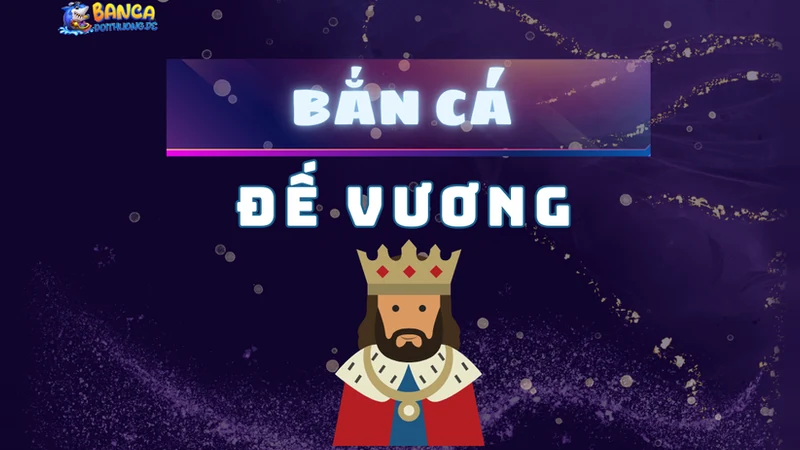 bắn cá đế vương
