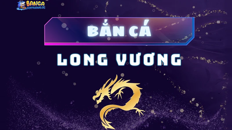 Bắn cá Long Vương