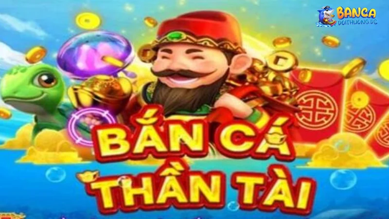 Giới thiệu về bắn cá thần tài