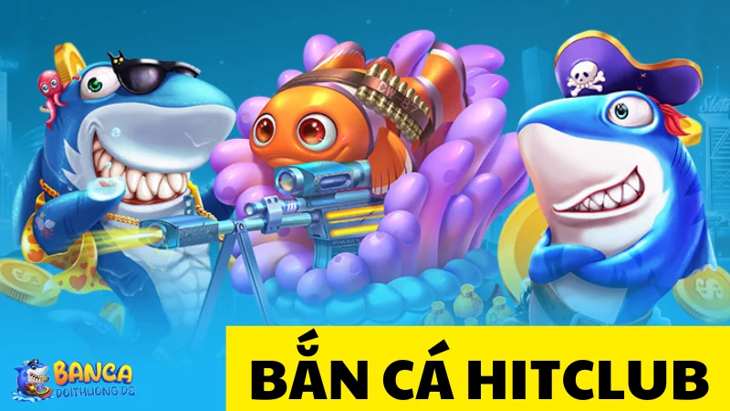 Chiến thuật bắn cá Hitclub