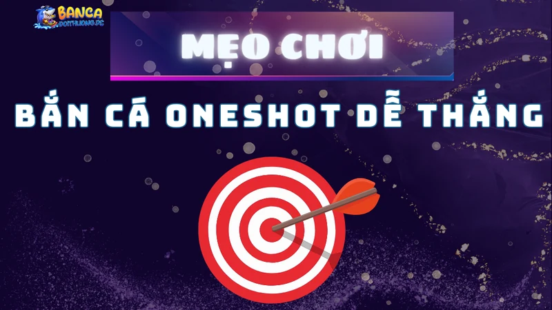 Mẹo chơi bắn cá oneshot dễ thắng